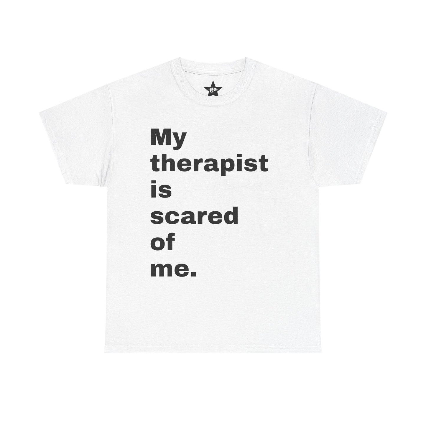 “My Therapist is Scared of  Me.” Tee