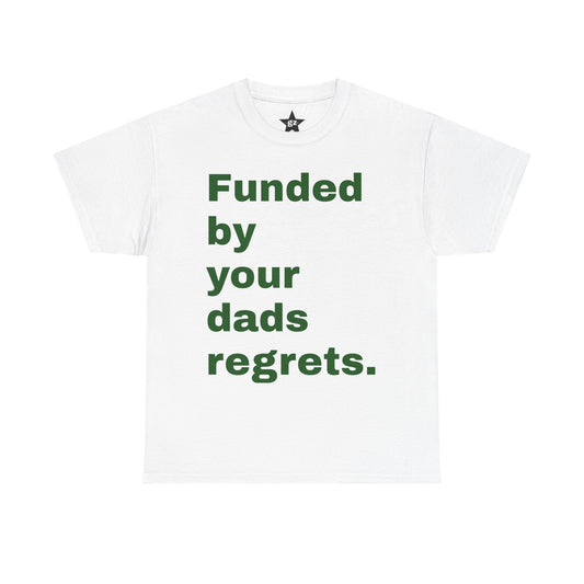 Funded by Your Dad's Regrets Tee — Edgy Graphic Shirt