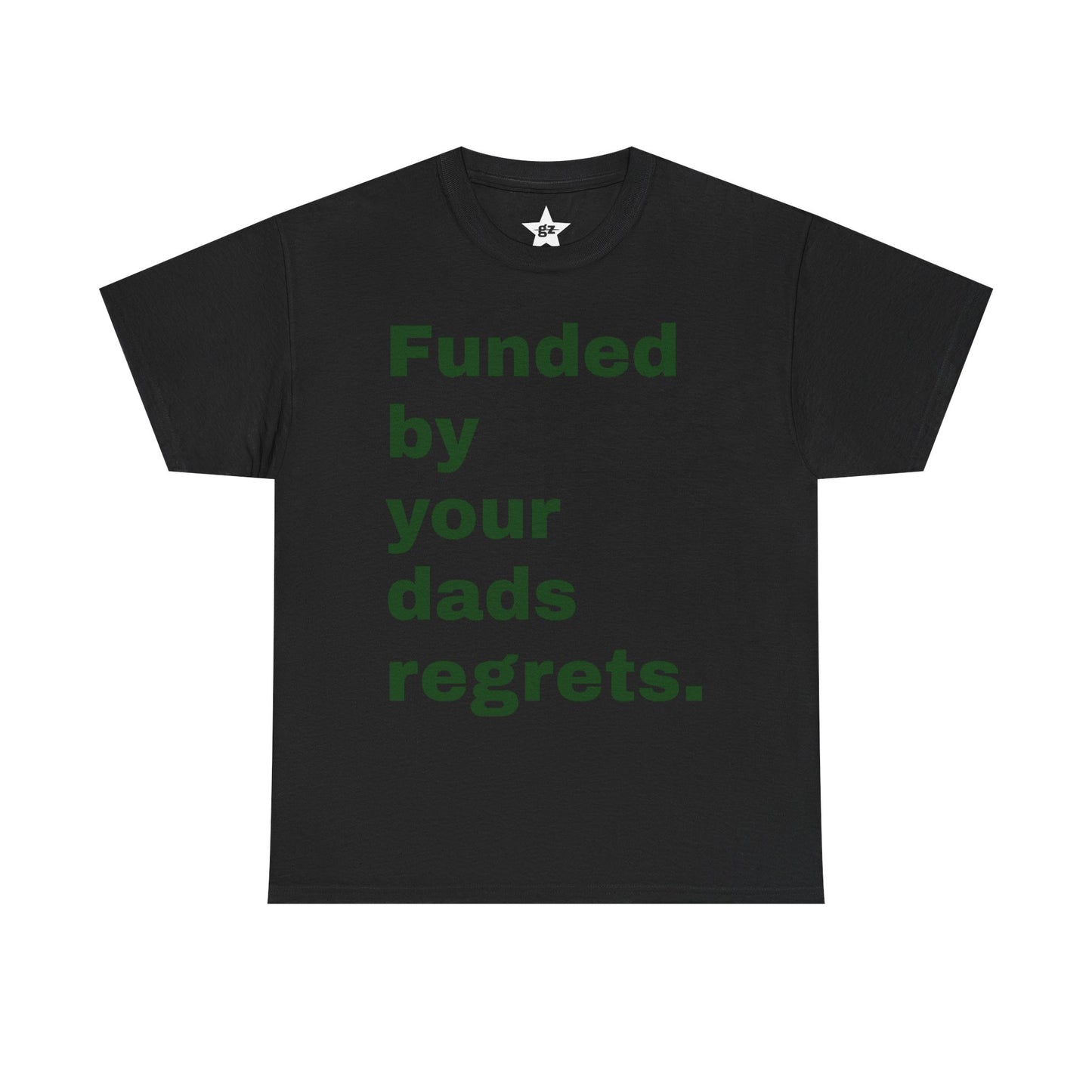 Funded by Your Dad's Regrets Tee — Edgy Graphic Shirt
